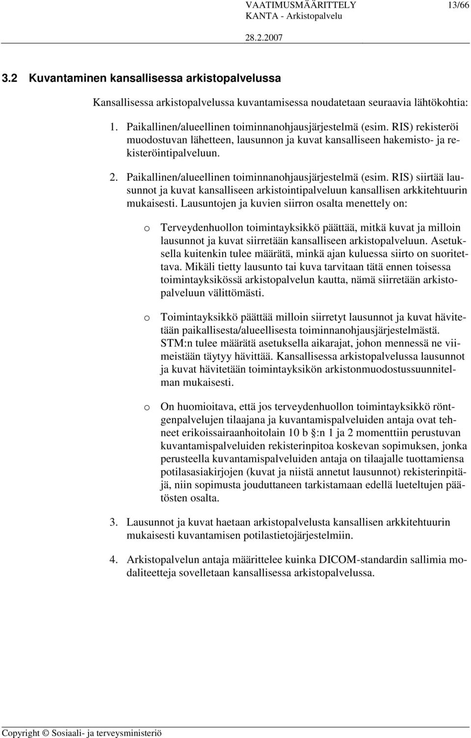 Paikallinen/alueellinen toiminnanohjausjärjestelmä (esim. RIS) siirtää lausunnot ja kuvat kansalliseen arkistointipalveluun kansallisen arkkitehtuurin mukaisesti.