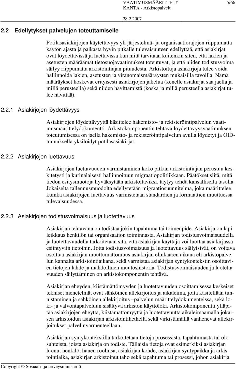 ajasta ja paikasta hyvin pitkälle tulevaisuuteen edellyttää, että asiakirjat ovat löydettävissä ja luettavissa kun niitä tarvitaan kuitenkin siten, että lakien ja asetusten määräämät