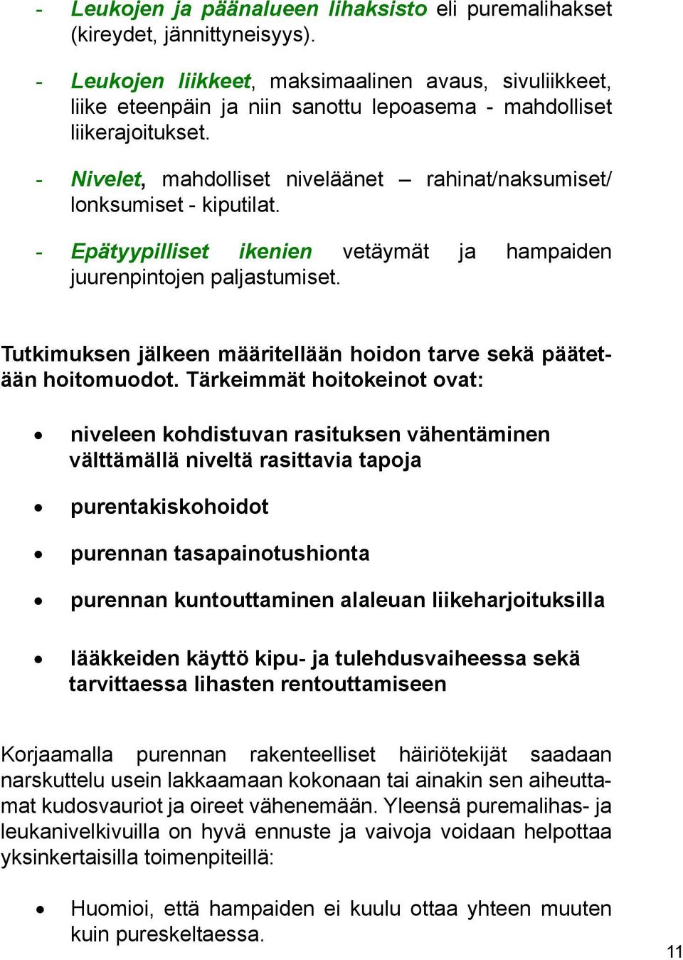 - Nivelet, mahdolliset niveläänet rahinat/naksumiset/ lonksumiset - kiputilat. - Epätyypilliset ikenien vetäymät ja hampaiden juurenpintojen paljastumiset.