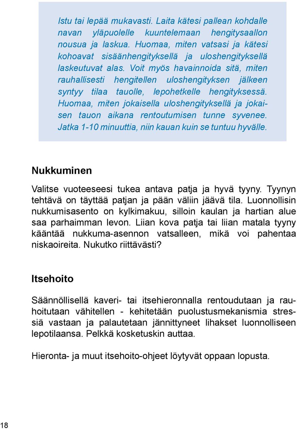 Voit myös havainnoida sitä, miten rauhallisesti hengitellen uloshengityksen jälkeen syntyy tilaa tauolle, lepohetkelle hengityksessä.