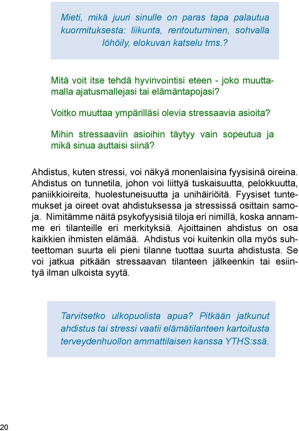 Mihin stressaaviin asioihin täytyy vain sopeutua ja mikä sinua auttaisi siinä? Ahdistus, kuten stressi, voi näkyä monenlaisina fyysisinä oireina.