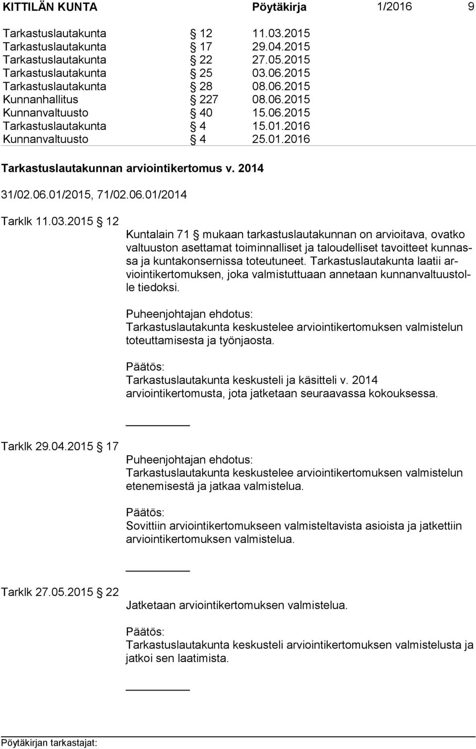 2015 12 Kuntalain 71 mukaan tarkastuslautakunnan on arvioitava, ovatko val tuus ton asettamat toiminnalliset ja taloudelliset tavoitteet kun nassa ja kuntakonsernissa toteutuneet.