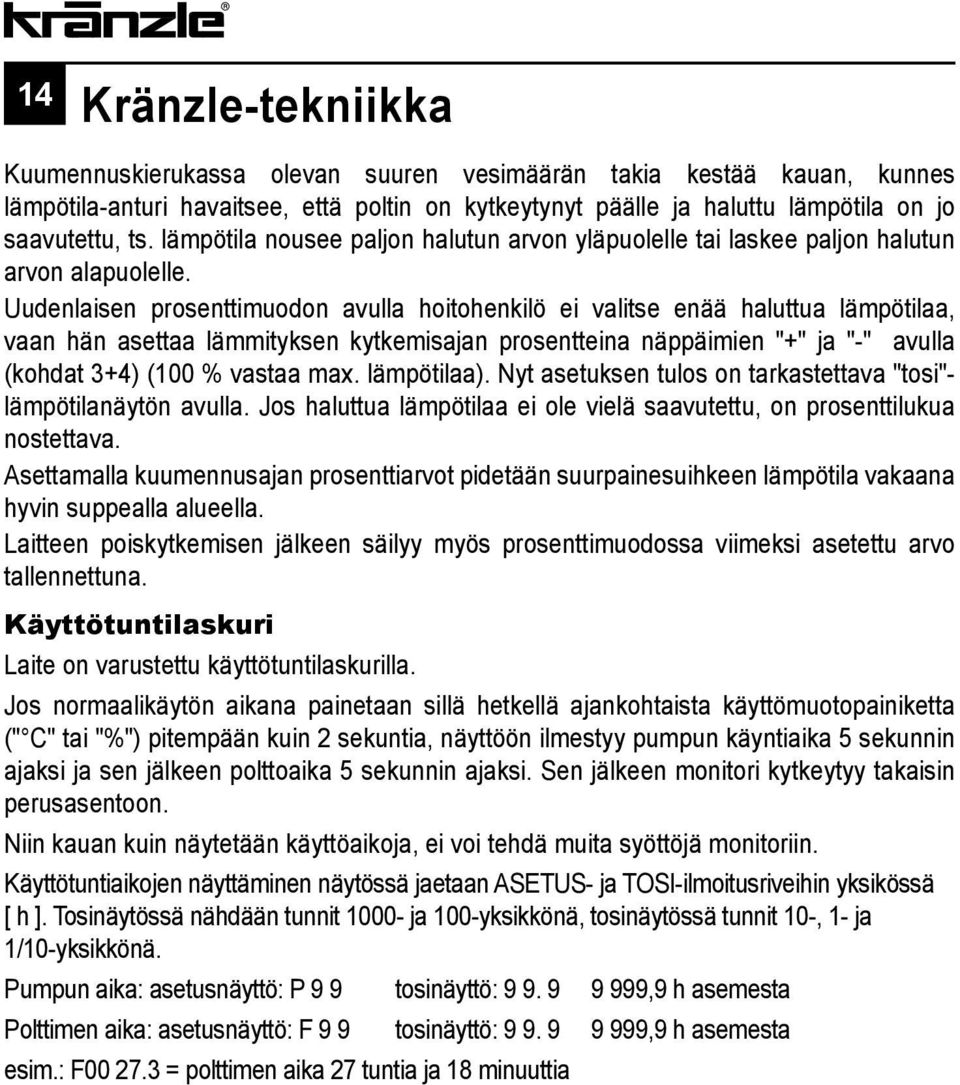 Uudenlaisen prosenttimuodon avulla hoitohenkilö ei valitse enää haluttua lämpötilaa, vaan hän asettaa lämmityksen kytkemisajan prosentteina näppäimien "+" ja "-" avulla (kohdat 3+4) (100 % vastaa max.