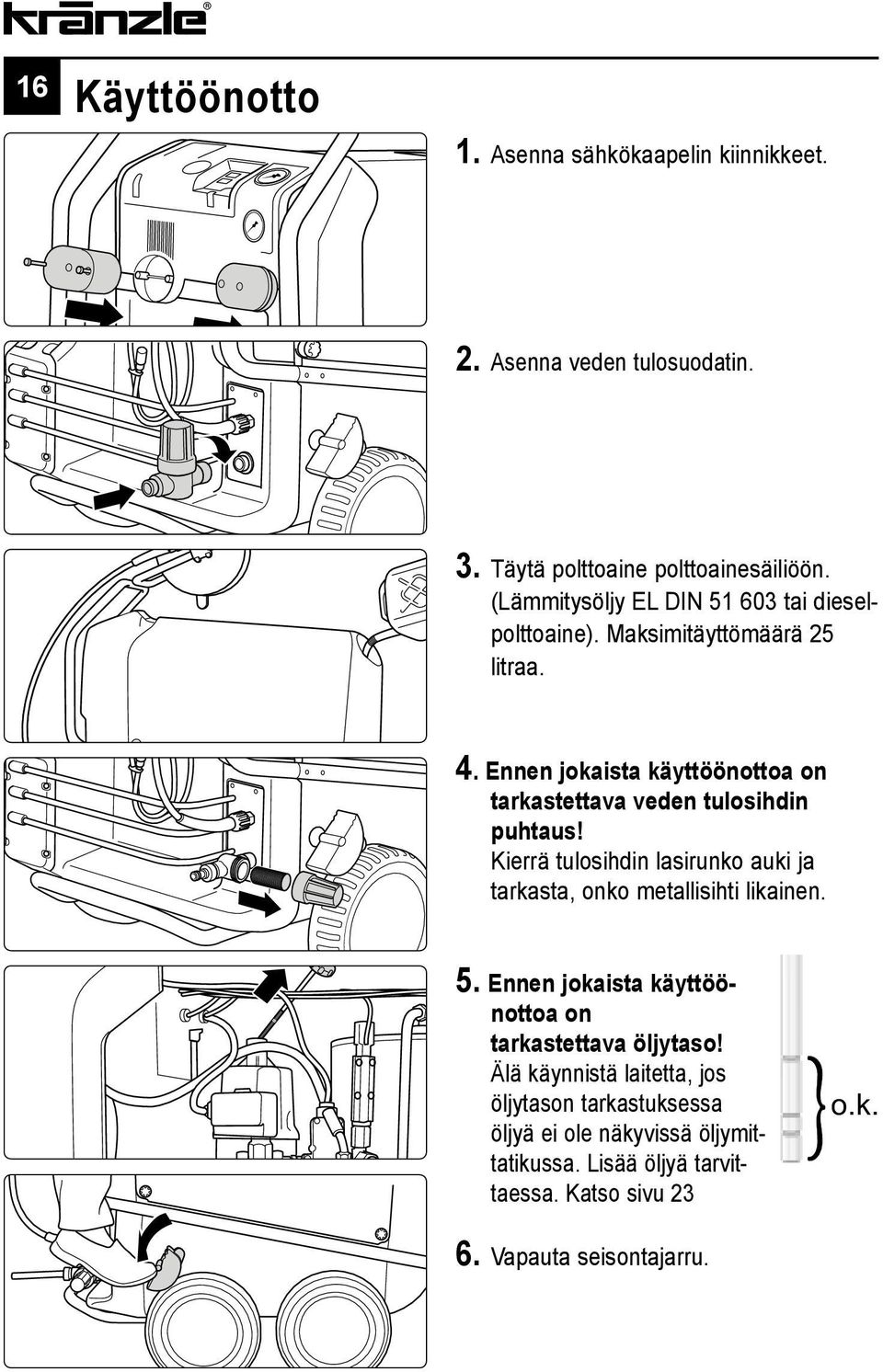 Ennen jokaista käyttöönottoa on tarkastettava veden tulosihdin puhtaus! Kierrä tulosihdin lasirunko auki ja tarkasta, onko metallisihti likainen.