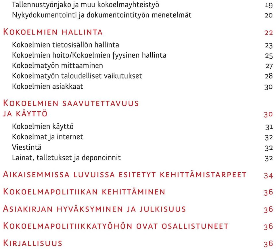 saavutettavuus ja käyttö 30 Kokoelmien käyttö 31 Kokoelmat ja internet 32 Viestintä 32 Lainat, talletukset ja deponoinnit 32 Aikaisemmissa luvuissa esitetyt