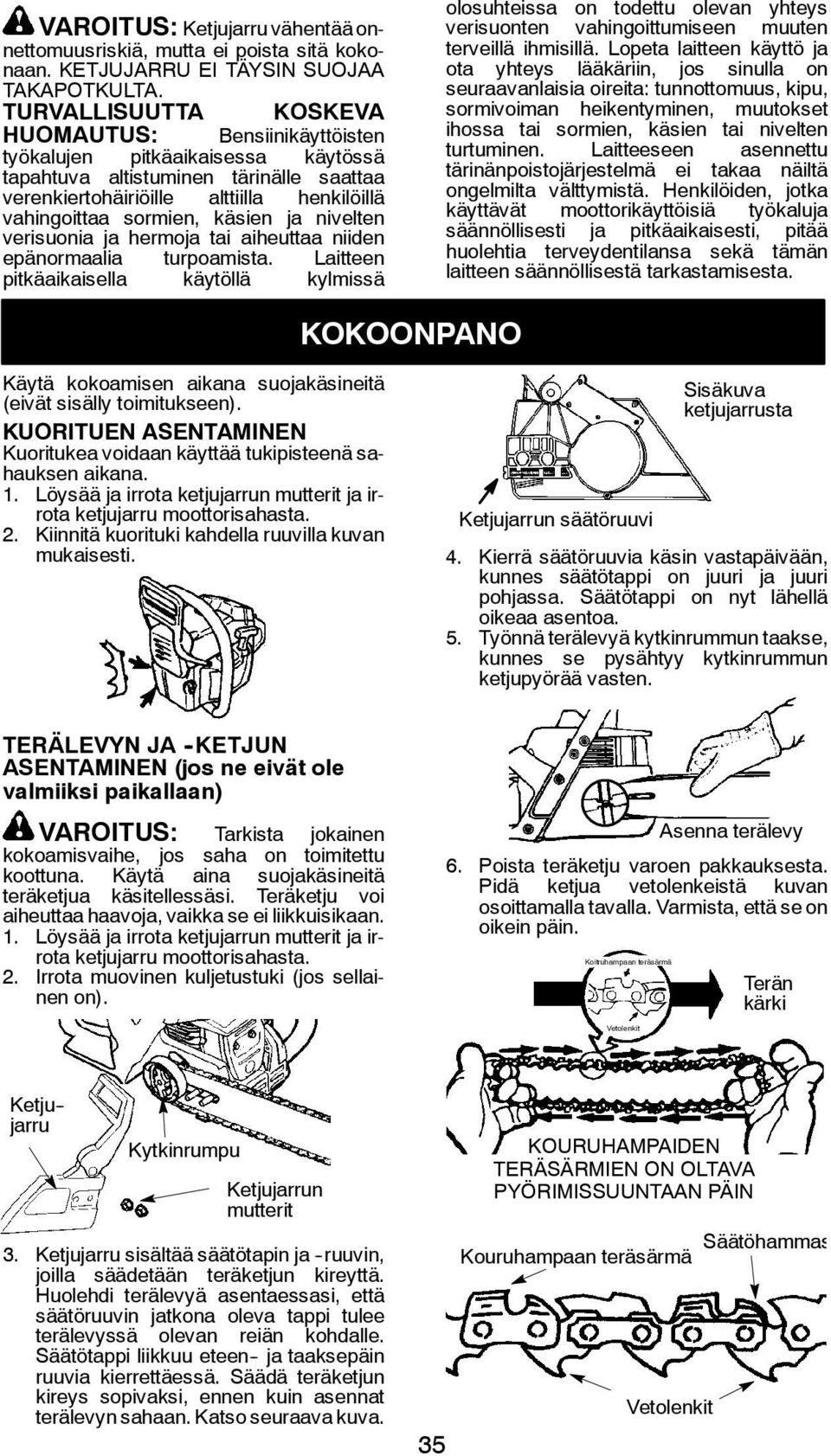 käsien ja nivelten verisuonia ja hermoja tai aiheuttaa niiden epänormaalia turpoamista.