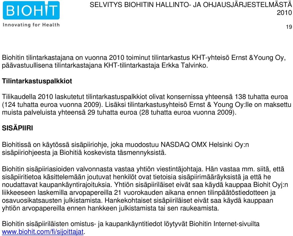 Lisäksi tilintarkastusyhteisö Ernst & Young Oy:lle on maksettu muista palveluista yhteensä 29 tuhatta euroa (28 tuhatta euroa vuonna 2009).