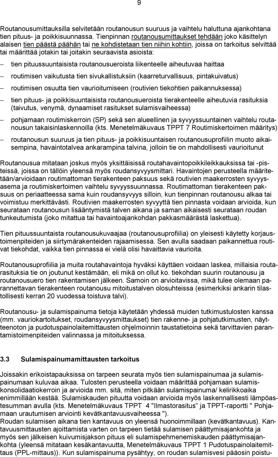 seuraavista asioista: tien pituussuuntaisista routanousueroista liikenteelle aiheutuvaa haittaa routimisen vaikutusta tien sivukallistuksiin (kaarreturvallisuus, pintakuivatus) routimisen osuutta