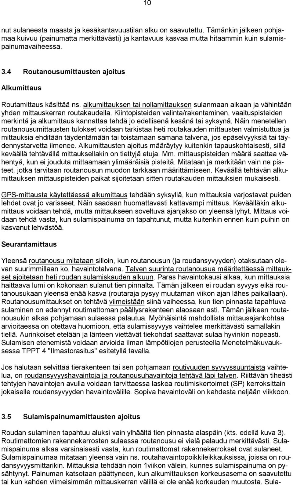 Kiintopisteiden valinta/rakentaminen, vaaituspisteiden merkintä ja alkumittaus kannattaa tehdä jo edellisenä kesänä tai syksynä.