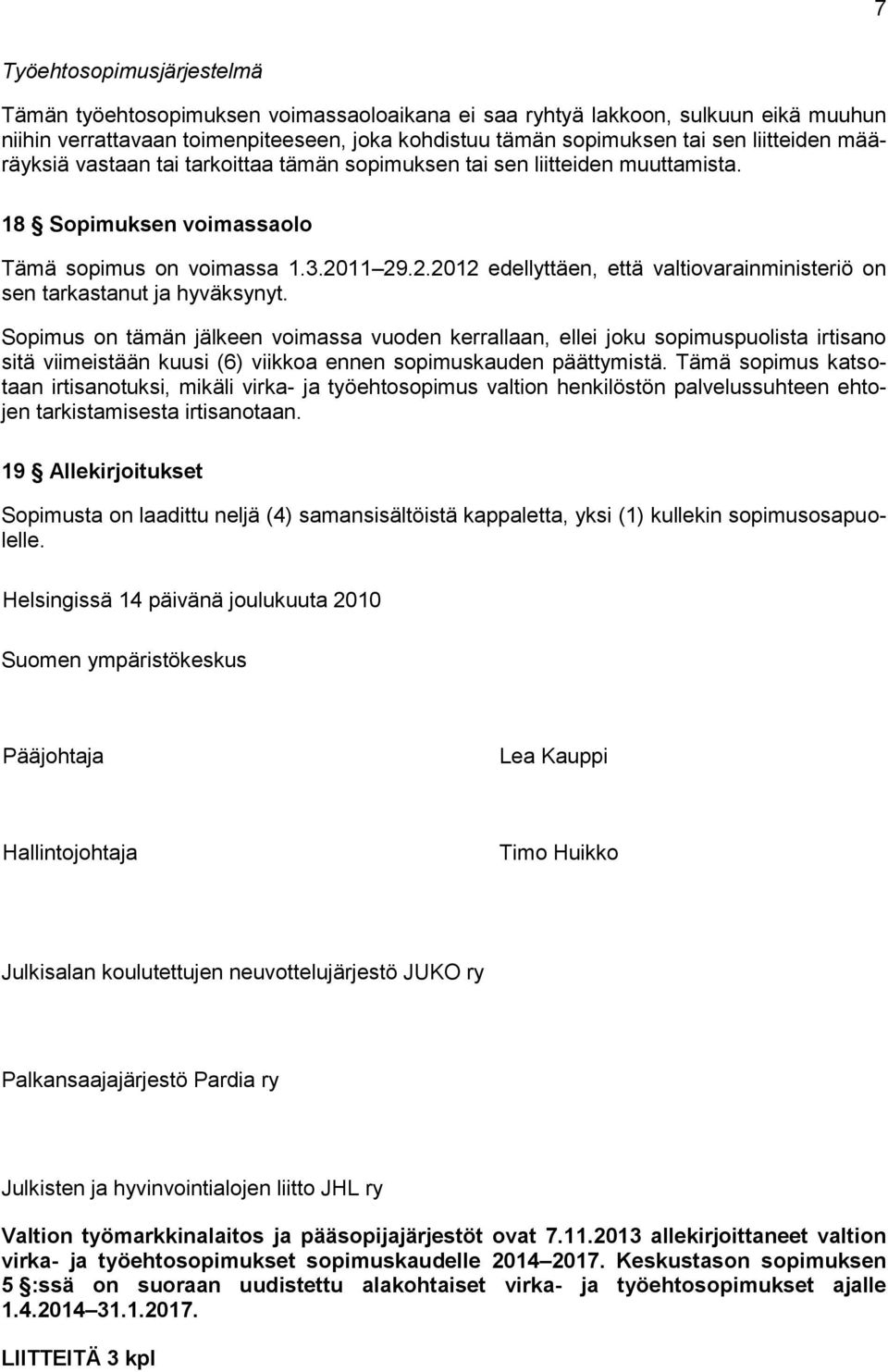 11 29.2.2012 edellyttäen, että valtiovarainministeriö on sen tarkastanut ja hyväksynyt.