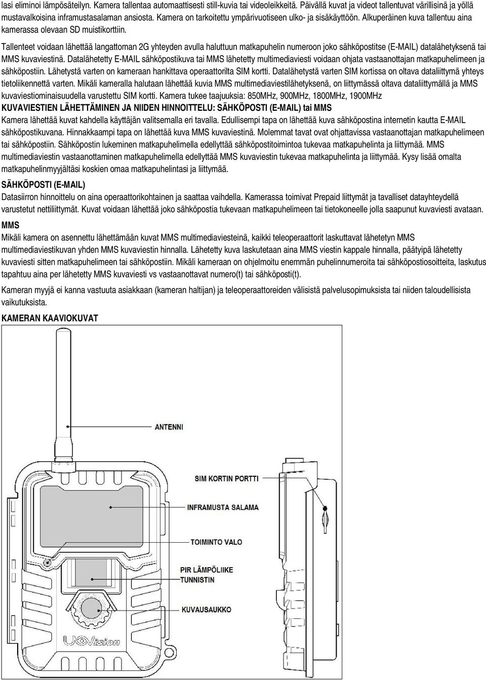 Tallenteet voidaan lähettää langattoman 2G yhteyden avulla haluttuun matkapuhelin numeroon joko sähköpostitse (E-MAIL) datalähetyksenä tai MMS kuvaviestinä.