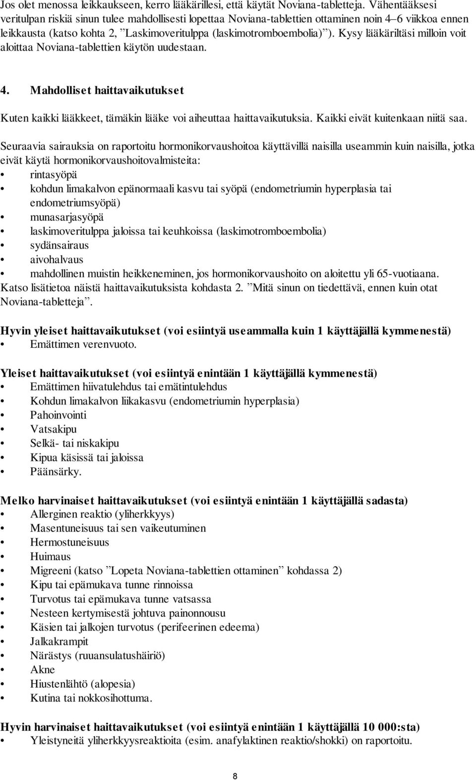 Kysy lääkäriltäsi milloin voit aloittaa Noviana-tablettien käytön uudestaan. 4. Mahdolliset haittavaikutukset Kuten kaikki lääkkeet, tämäkin lääke voi aiheuttaa haittavaikutuksia.