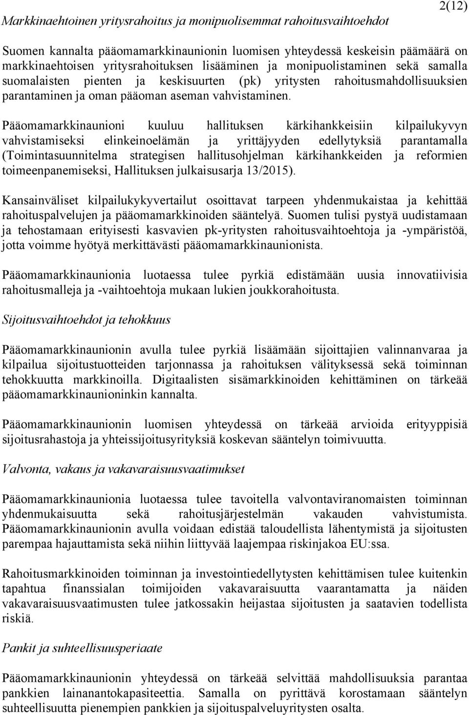 Pääomamarkkinaunioni kuuluu hallituksen kärkihankkeisiin kilpailukyvyn vahvistamiseksi elinkeinoelämän ja yrittäjyyden edellytyksiä parantamalla (Toimintasuunnitelma strategisen hallitusohjelman