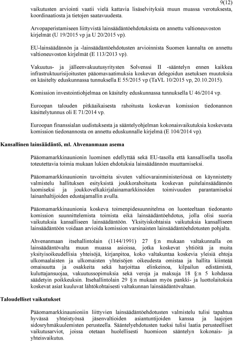 EU-lainsäädännön ja -lainsäädäntöehdotusten arvioinnista Suomen kannalta on annettu valtioneuvoston kirjelmät (E 113/2013 vp).