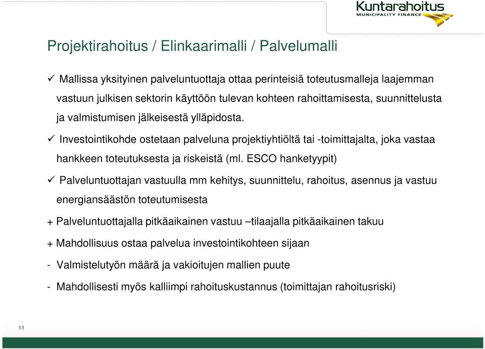 Investointikohde ostetaan palveluna projektiyhtiöltä tai -toimittajalta, joka vastaa hankkeen toteutuksesta ja riskeistä (ml.