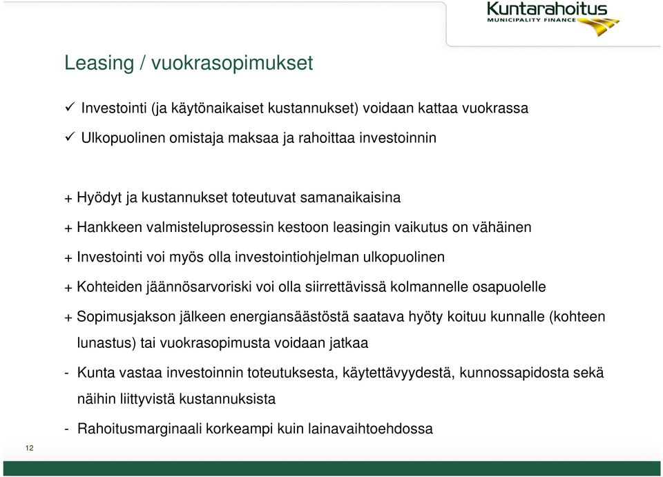 jäännösarvoriski voi olla siirrettävissä kolmannelle osapuolelle + Sopimusjakson jälkeen energiansäästöstä saatava hyöty koituu kunnalle (kohteen lunastus) tai vuokrasopimusta