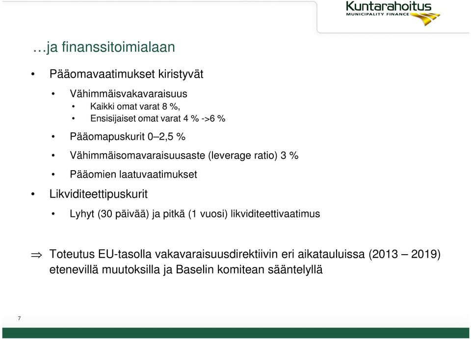 laatuvaatimukset Likviditeettipuskurit Lyhyt (30 päivää) ja pitkä (1 vuosi) likviditeettivaatimus Toteutus