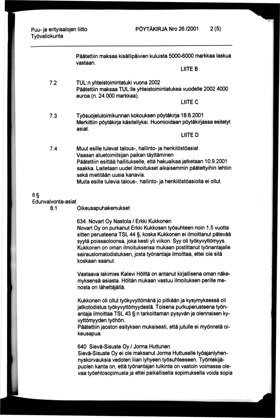 2001 Merkittiin pöytäkirja käsitellyksi. Huomioidaan pöytäkirjassa esitetyt asiat.