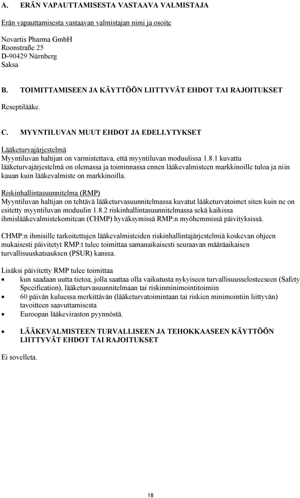 MYYNTILUVAN MUUT EHDOT JA EDELLYTYKSET Lääketurvajärjestelmä Myyntiluvan haltijan on varmistettava, että myyntiluvan moduulissa 1.8.