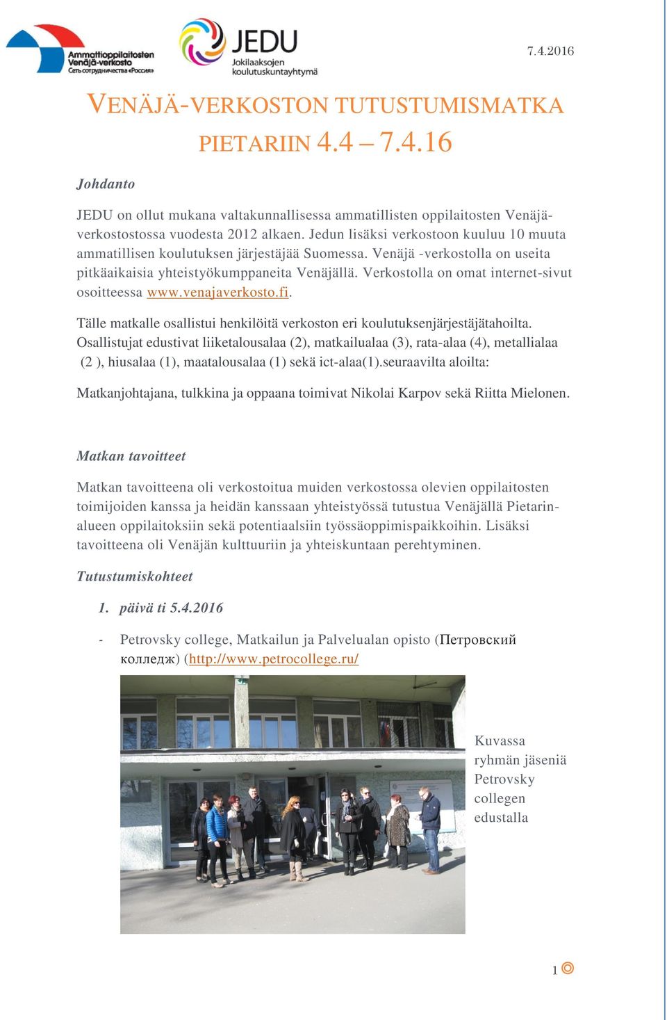 Verkostolla on omat internet-sivut osoitteessa www.venajaverkosto.fi. Tälle matkalle osallistui henkilöitä verkoston eri koulutuksenjärjestäjätahoilta.