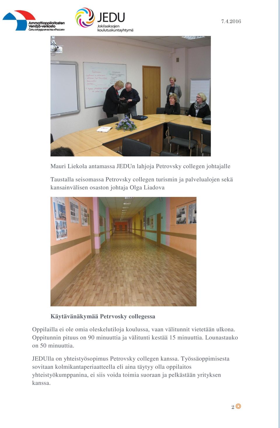 Oppitunnin pituus on 90 minuuttia ja välitunti kestää 15 minuuttia. Lounastauko on 50 minuuttia. JEDUlla on yhteistyösopimus Petrovsky collegen kanssa.