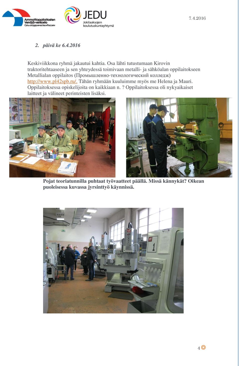 oppilaitos (Промышленно-технологический колледж) http://www.pl42spb.ru/. Tähän ryhmään kuuluimme myös me Helena ja Mauri.
