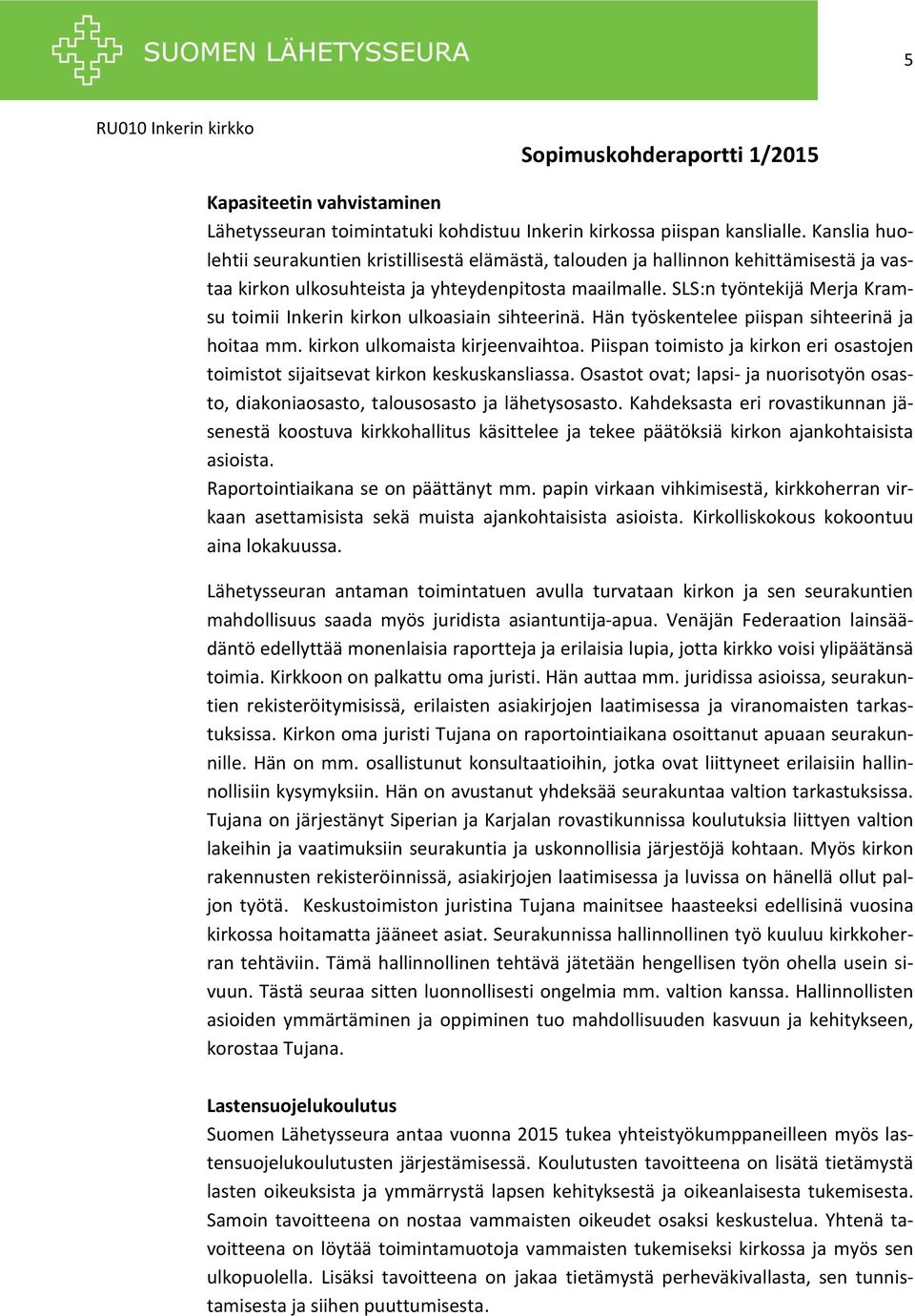 SLS:n työntekijä Merja Kramsu toimii Inkerin kirkon ulkoasiain sihteerinä. Hän työskentelee piispan sihteerinä ja hoitaa mm. kirkon ulkomaista kirjeenvaihtoa.