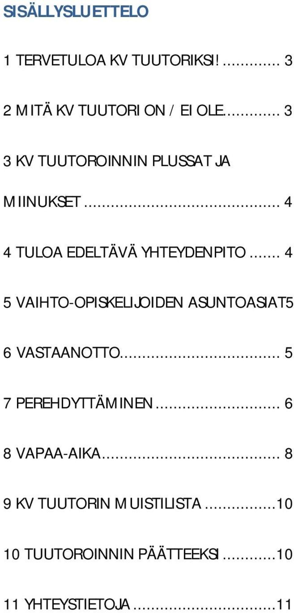 .. 4 5 VAIHTO-OPISKELIJOIDEN ASUNTOASIAT5 6 VASTAANOTTO... 5 7 PEREHDYTTÄMINEN.