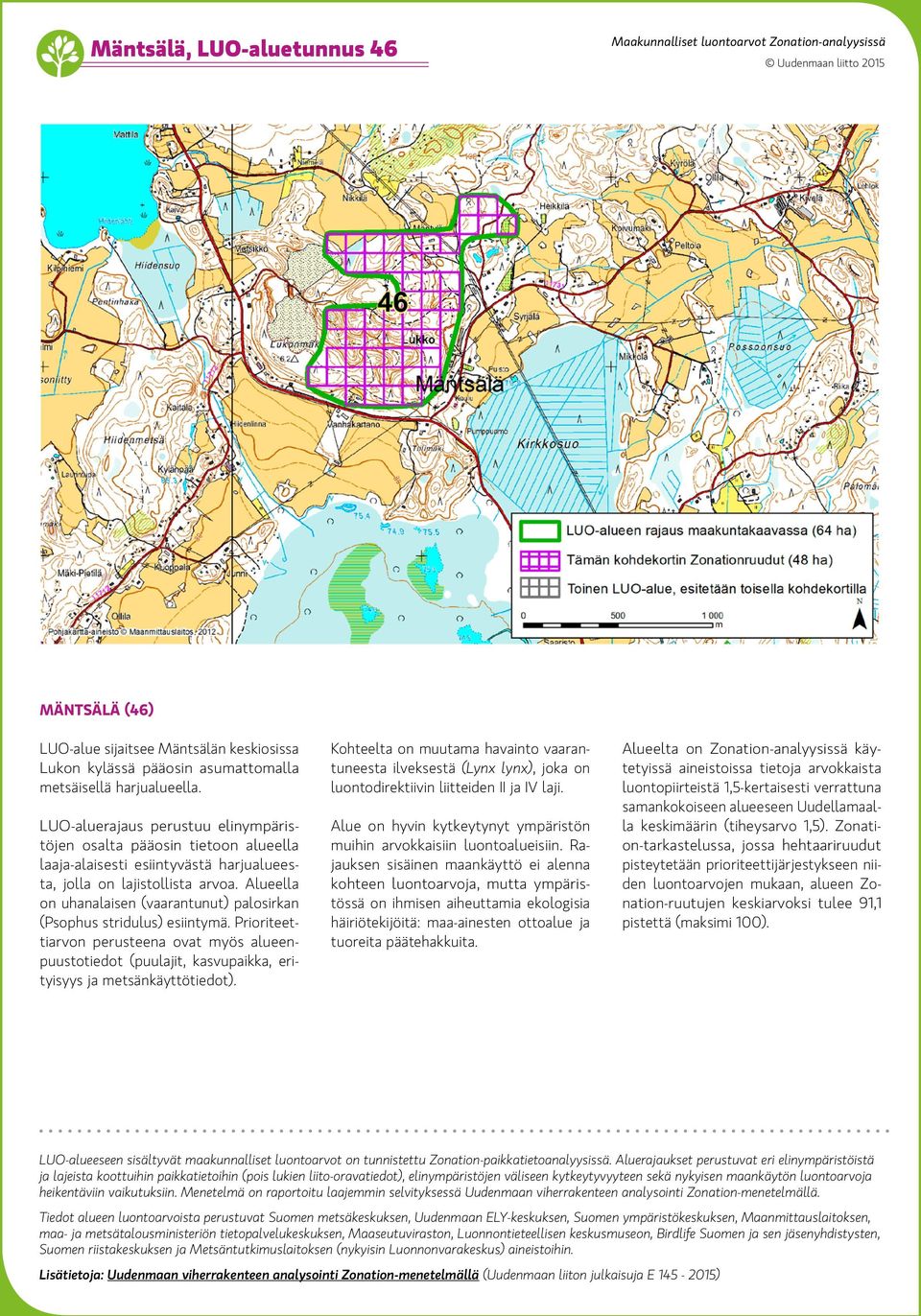 Prioriteettiarvon perusteena ovat myös alueenpuustotiedot (puulajit, kasvupaikka, erityisyys ja metsänkäyttötiedot).