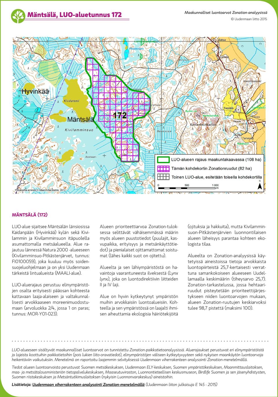kattavaan laaja-alaiseen ja valtakunnallisesti arvokkaaseen moreenimuodostumaan (arvoluokka 2/4, jossa 1 on paras; tunnus: MOR-Y01-023).