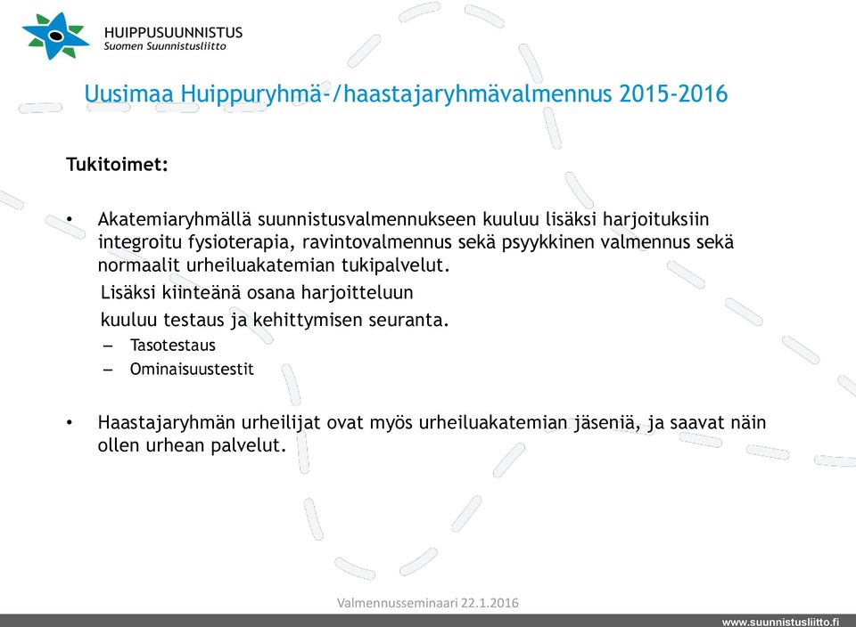 urheiluakatemian tukipalvelut. Lisäksi kiinteänä osana harjoitteluun kuuluu testaus ja kehittymisen seuranta.