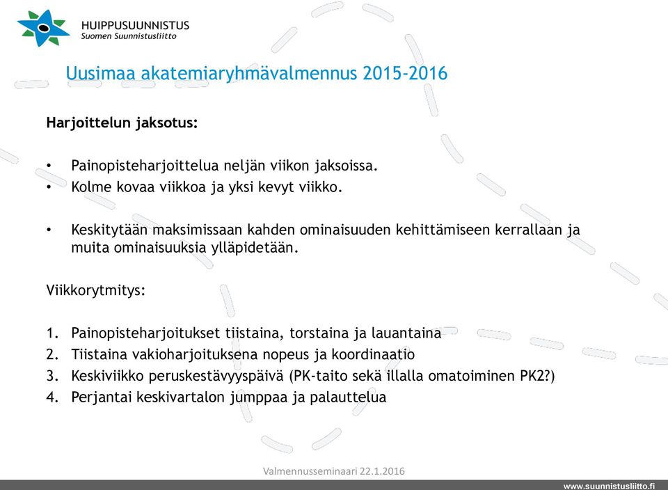 Keskitytään maksimissaan kahden ominaisuuden kehittämiseen kerrallaan ja muita ominaisuuksia ylläpidetään. Viikkorytmitys: 1.