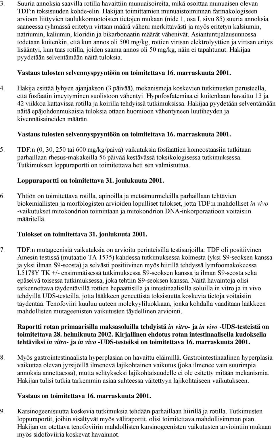 merkittävästi ja myös eritetyn kalsiumin, natriumin, kaliumin, kloridin ja bikarbonaatin määrät vähenivät.