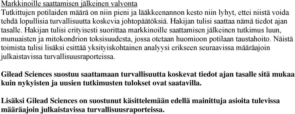 Hakijan tulisi erityisesti suorittaa markkinoille saattamisen jälkeinen tutkimus luun, munuaisten ja mitokondrion toksisuudesta, jossa otetaan huomioon potilaan taustahoito.