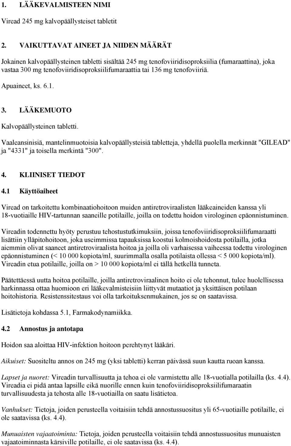 tenofoviiriä. Apuaineet, ks. 6.1. 3. LÄÄKEMUOTO Kalvopäällysteinen tabletti.