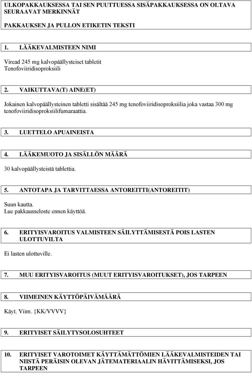VAIKUTTAVA(T) AINE(ET) Jokainen kalvopäällysteinen tabletti sisältää 245 mg tenofoviiridisoproksiilia joka vastaa 300 mg tenofoviiridisoproksiilifumaraattia. 3. LUETTELO APUAINEISTA 4.