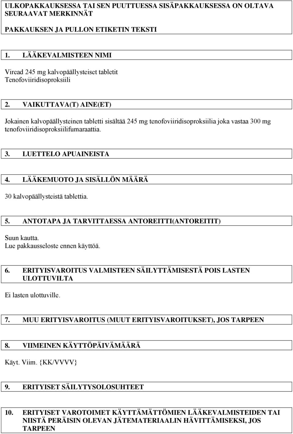 VAIKUTTAVA(T) AINE(ET) Jokainen kalvopäällysteinen tabletti sisältää 245 mg tenofoviiridisoproksiilia joka vastaa 300 mg tenofoviiridisoproksiilifumaraattia. 3. LUETTELO APUAINEISTA 4.