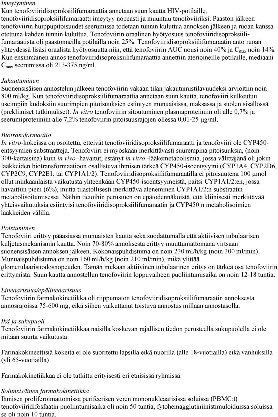 Tenofoviirin oraalinen hyötyosuus tenofoviiridisoproksiilifumaraatista oli paastonneilla potilailla noin 25%.