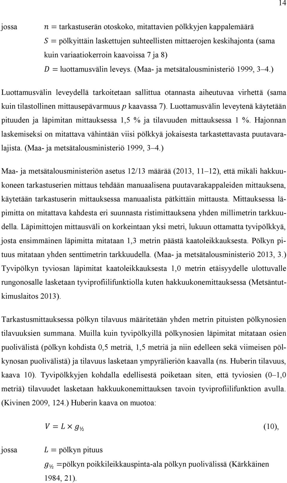 Luottamusvälin leveytenä käytetään pituuden ja läpimitan mittauksessa 1,5 % ja tilavuuden mittauksessa 1 %.