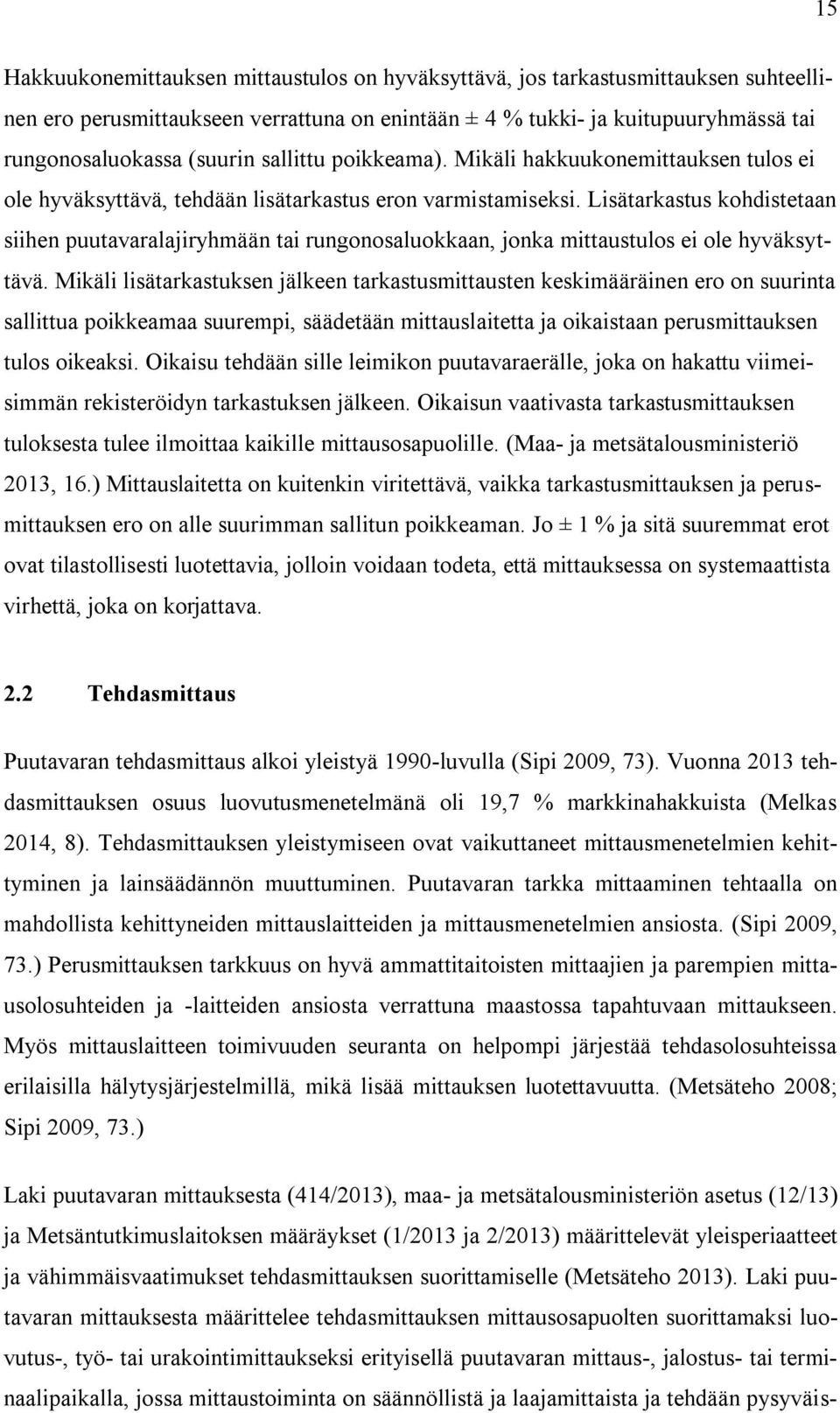 Lisätarkastus kohdistetaan siihen puutavaralajiryhmään tai rungonosaluokkaan, jonka mittaustulos ei ole hyväksyttävä.