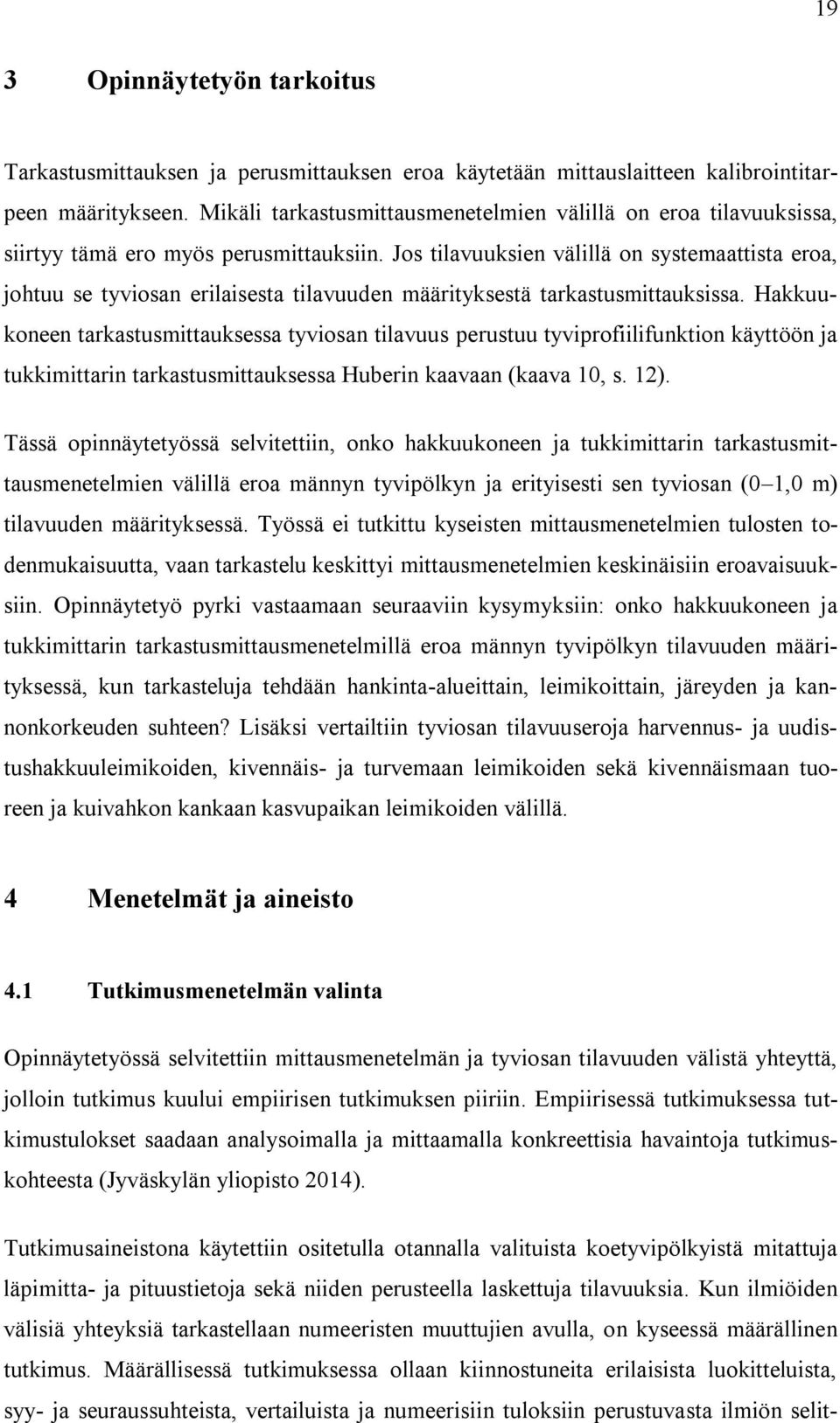 Jos tilavuuksien välillä on systemaattista eroa, johtuu se tyviosan erilaisesta tilavuuden määrityksestä tarkastusmittauksissa.