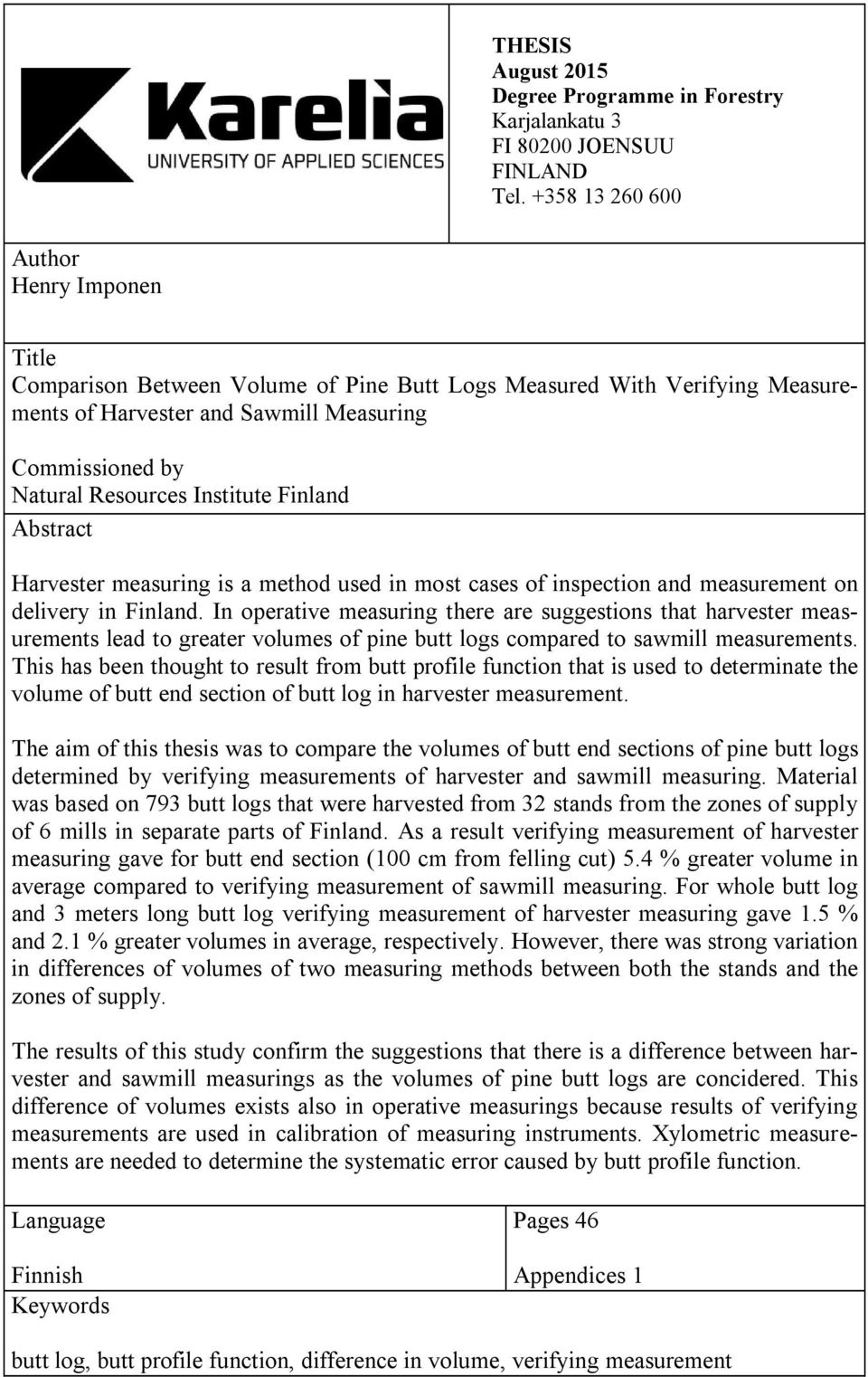 Institute Finland Abstract Harvester measuring is a method used in most cases of inspection and measurement on delivery in Finland.