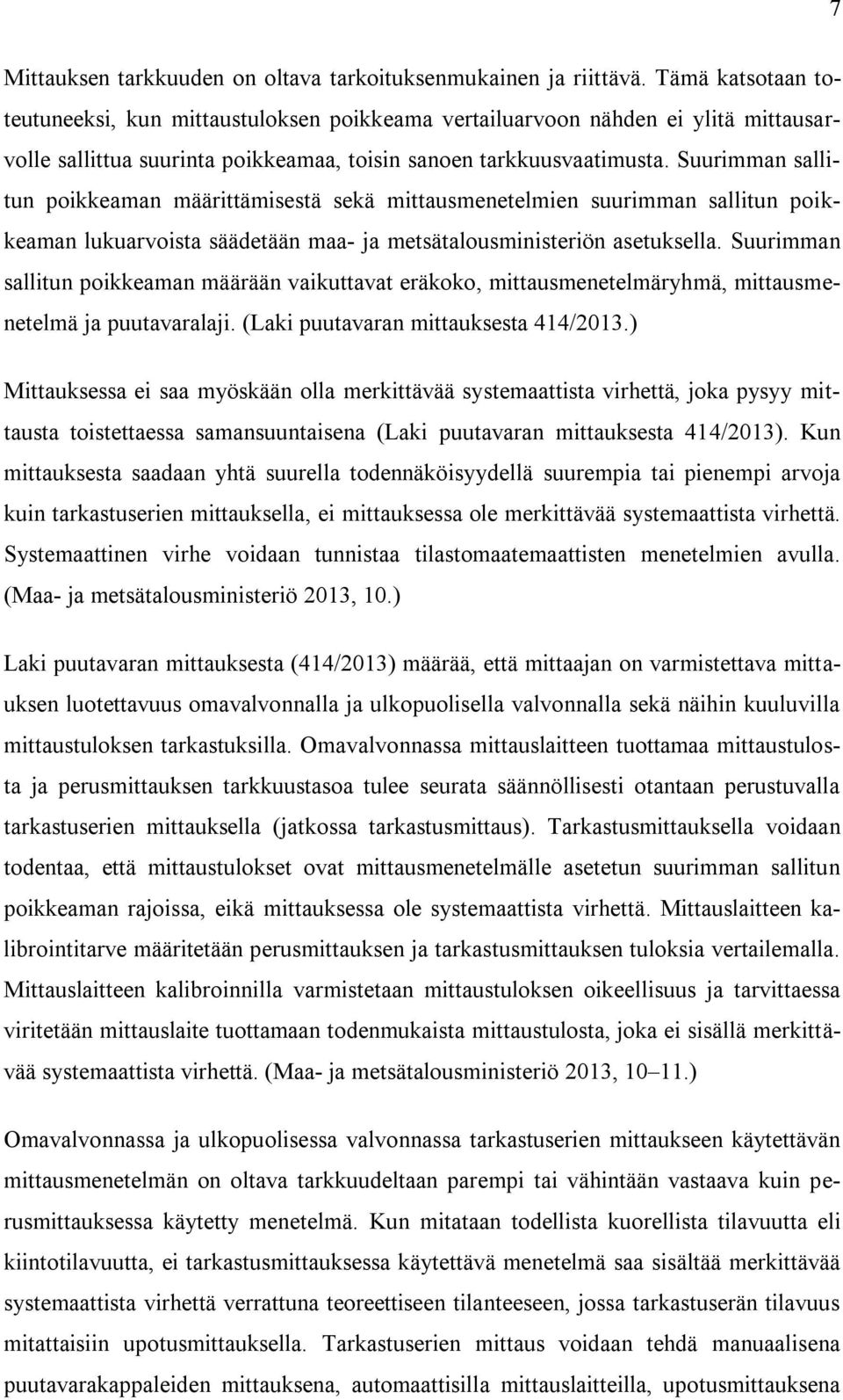 Suurimman sallitun poikkeaman määrittämisestä sekä mittausmenetelmien suurimman sallitun poikkeaman lukuarvoista säädetään maa- ja metsätalousministeriön asetuksella.