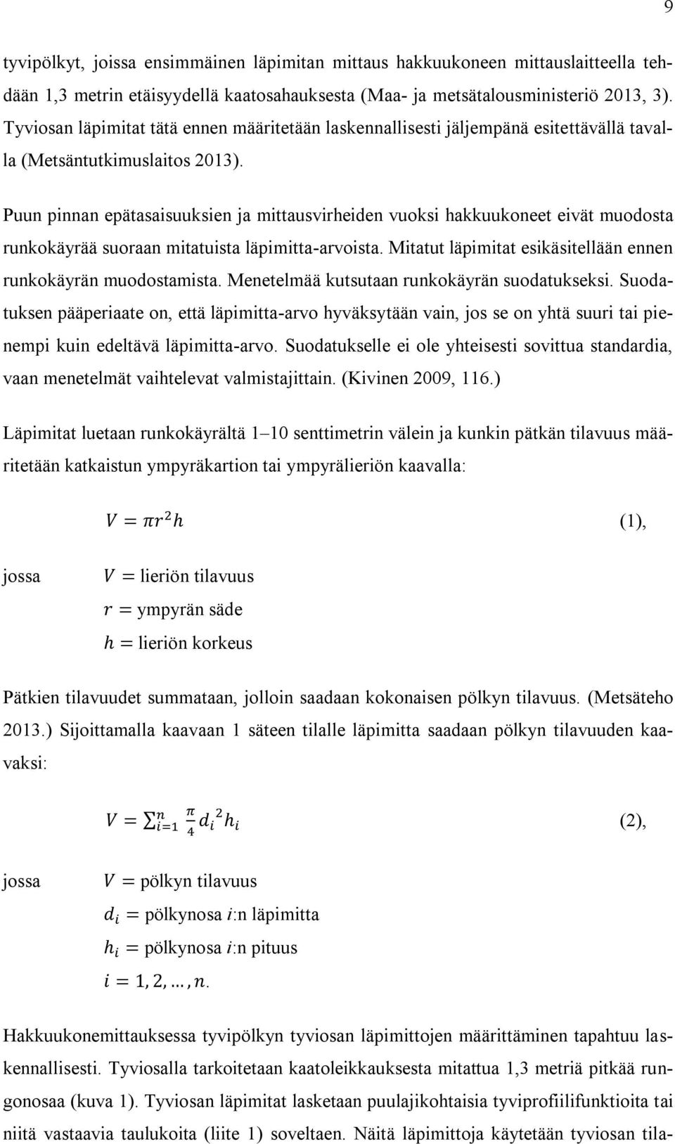 Puun pinnan epätasaisuuksien ja mittausvirheiden vuoksi hakkuukoneet eivät muodosta runkokäyrää suoraan mitatuista läpimitta-arvoista. Mitatut läpimitat esikäsitellään ennen runkokäyrän muodostamista.