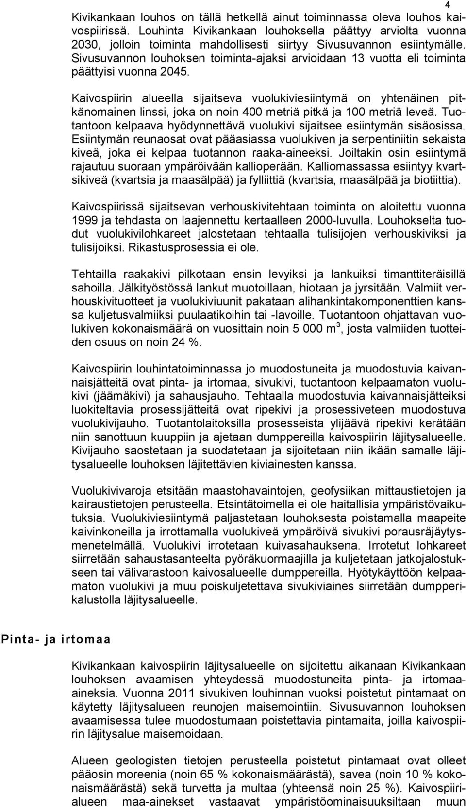 Sivusuvannon louhoksen toiminta-ajaksi arvioidaan 13 vuotta eli toiminta päättyisi vuonna 2045.