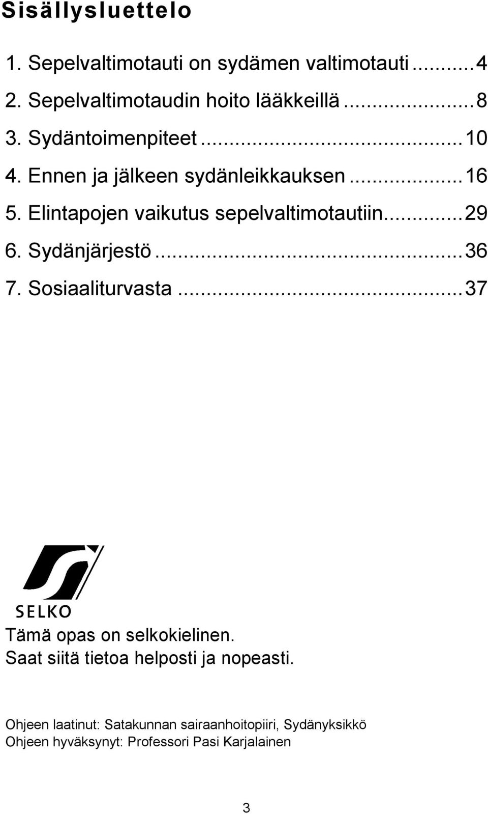 .. 29 6. Sydänjärjestö... 36 7. Sosiaaliturvasta... 37 Tämä opas on selkokielinen.