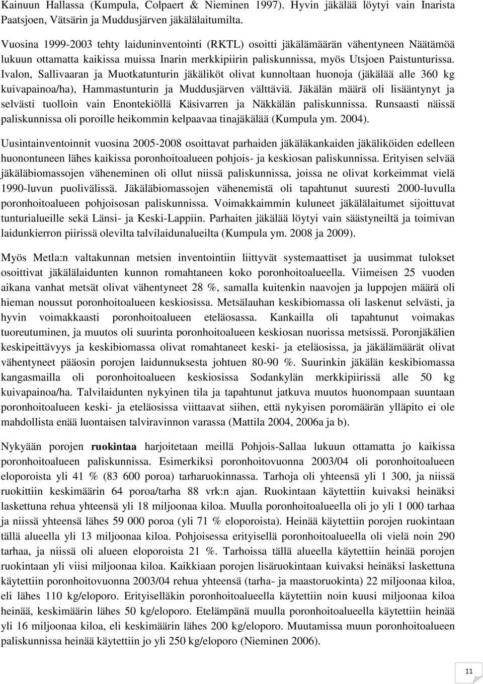 Ivalon, Sallivaaran ja Muotkatunturin jäkäliköt olivat kunnoltaan huonoja (jäkälää alle 360 kg kuivapainoa/ha), Hammastunturin ja Muddusjärven välttäviä.