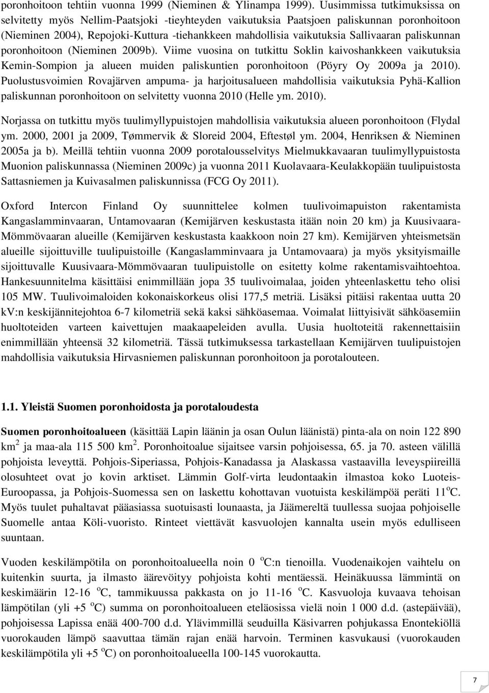 Sallivaaran paliskunnan poronhoitoon (Nieminen 2009b). Viime vuosina on tutkittu Soklin kaivoshankkeen vaikutuksia Kemin-Sompion ja alueen muiden paliskuntien poronhoitoon (Pöyry Oy 2009a ja 2010).