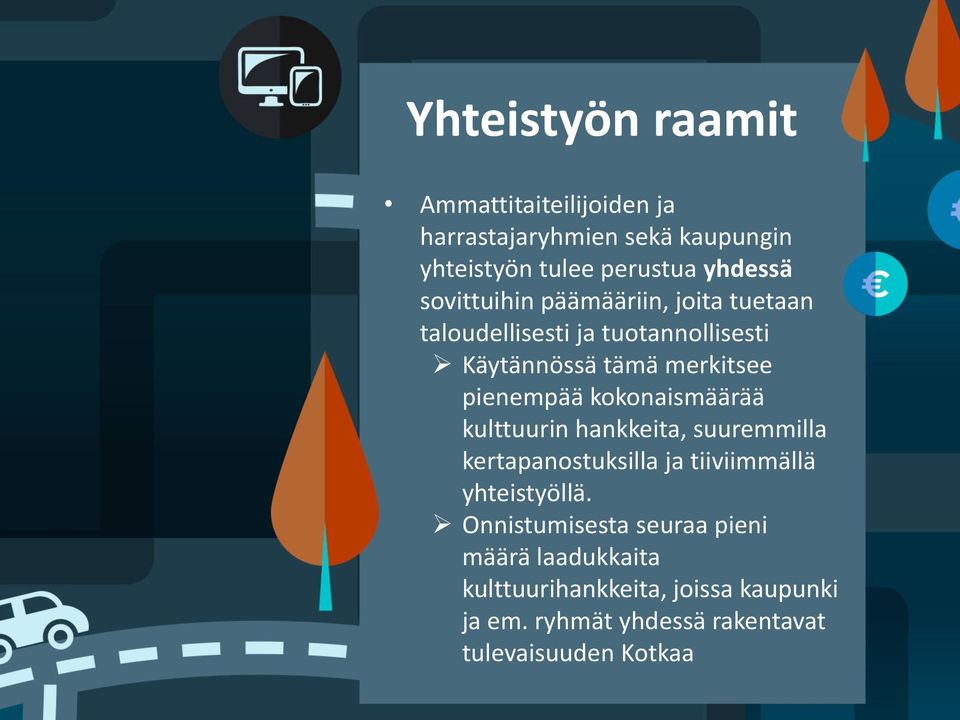 kokonaismäärää kulttuurin hankkeita, suuremmilla kertapanostuksilla ja tiiviimmällä yhteistyöllä.