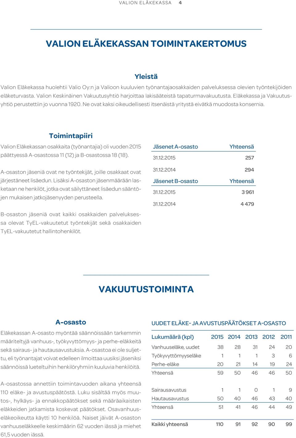 Ne ovat kaksi oikeudellisesti itsenäistä yritystä eivätkä muodosta konsernia.